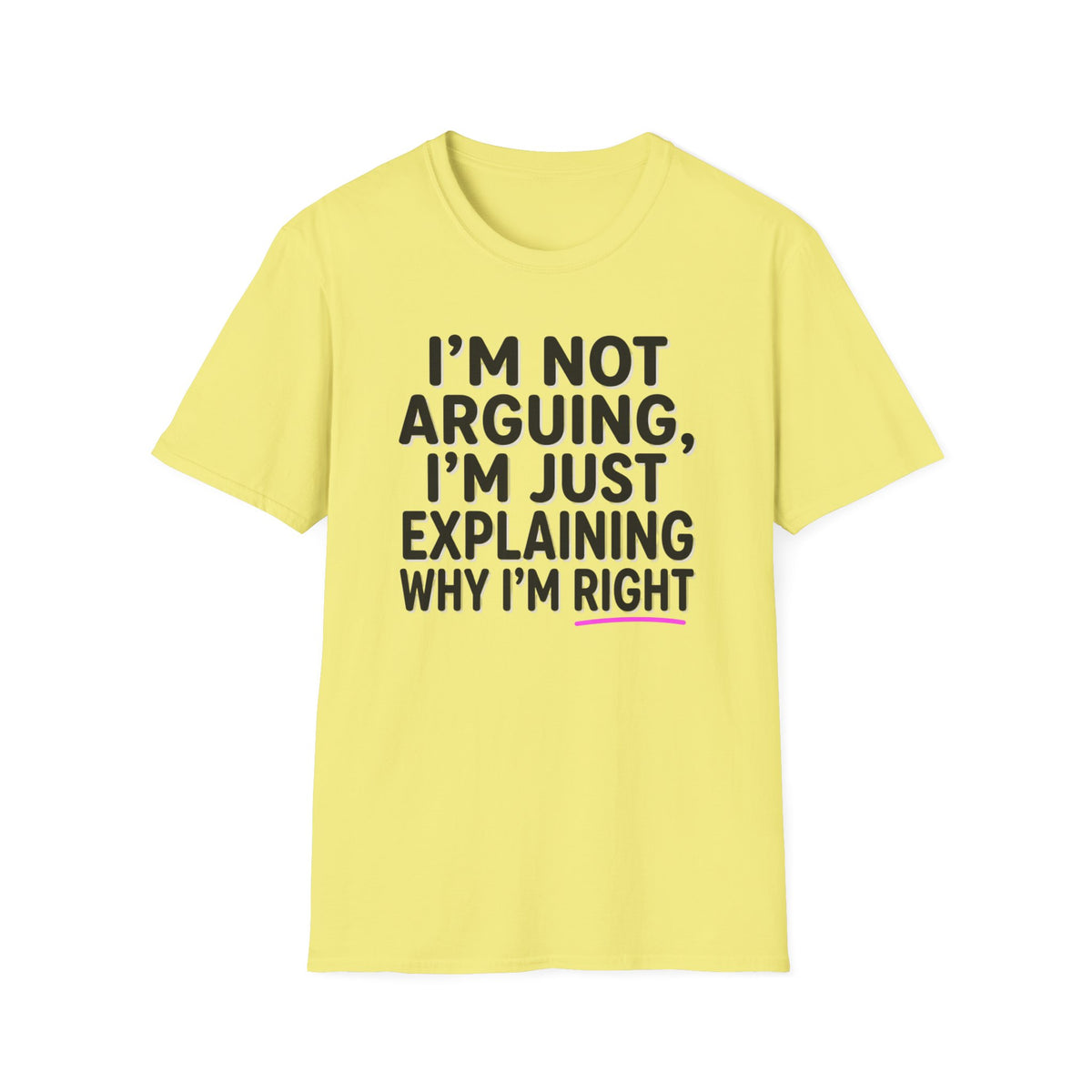 I’m Not Arguing T-Shirt – Funny "I’m Just Explaining Why I’m Right" Graphic Tee