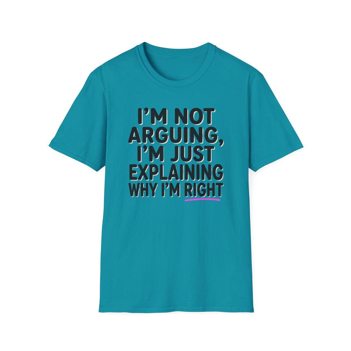 I’m Not Arguing T-Shirt – Funny "I’m Just Explaining Why I’m Right" Graphic Tee