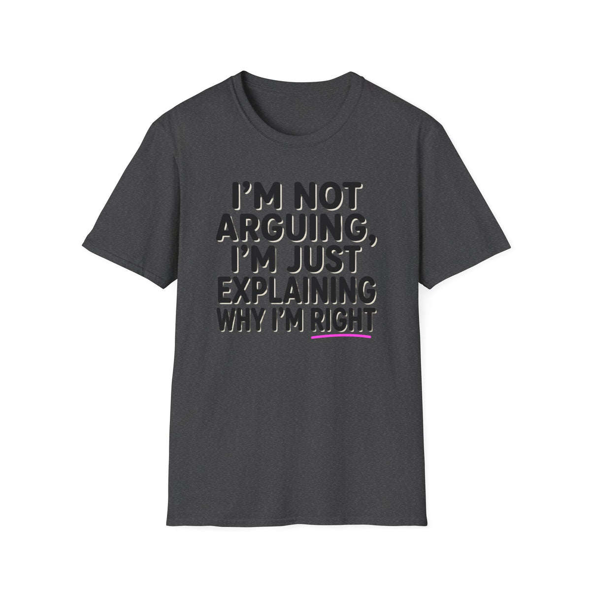 I’m Not Arguing T-Shirt – Funny "I’m Just Explaining Why I’m Right" Graphic Tee