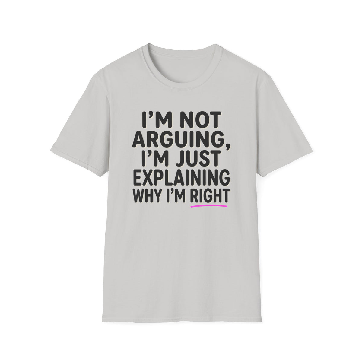I’m Not Arguing T-Shirt – Funny "I’m Just Explaining Why I’m Right" Graphic Tee