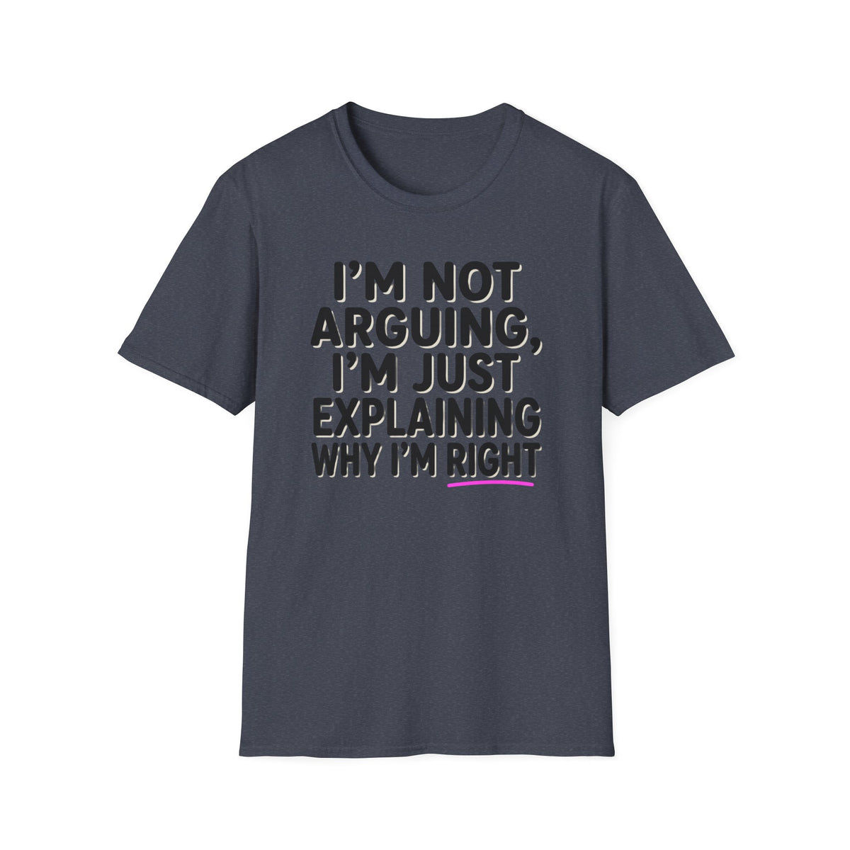 I’m Not Arguing T-Shirt – Funny "I’m Just Explaining Why I’m Right" Graphic Tee