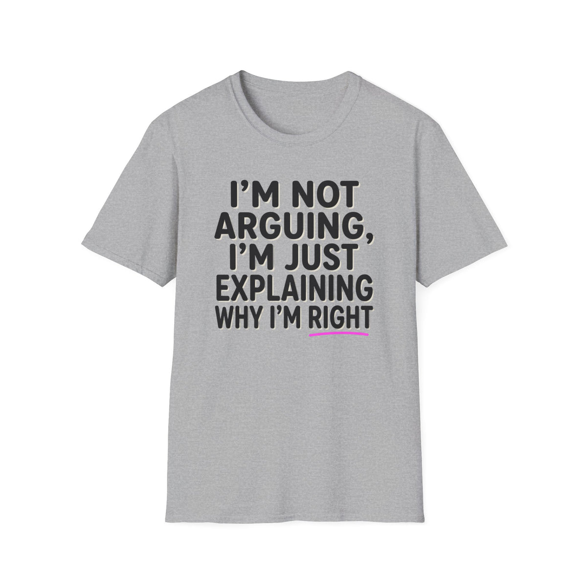 I’m Not Arguing T-Shirt – Funny "I’m Just Explaining Why I’m Right" Graphic Tee