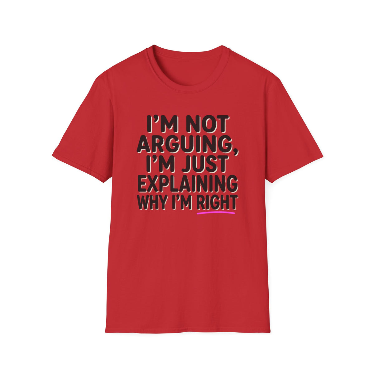 I’m Not Arguing T-Shirt – Funny "I’m Just Explaining Why I’m Right" Graphic Tee