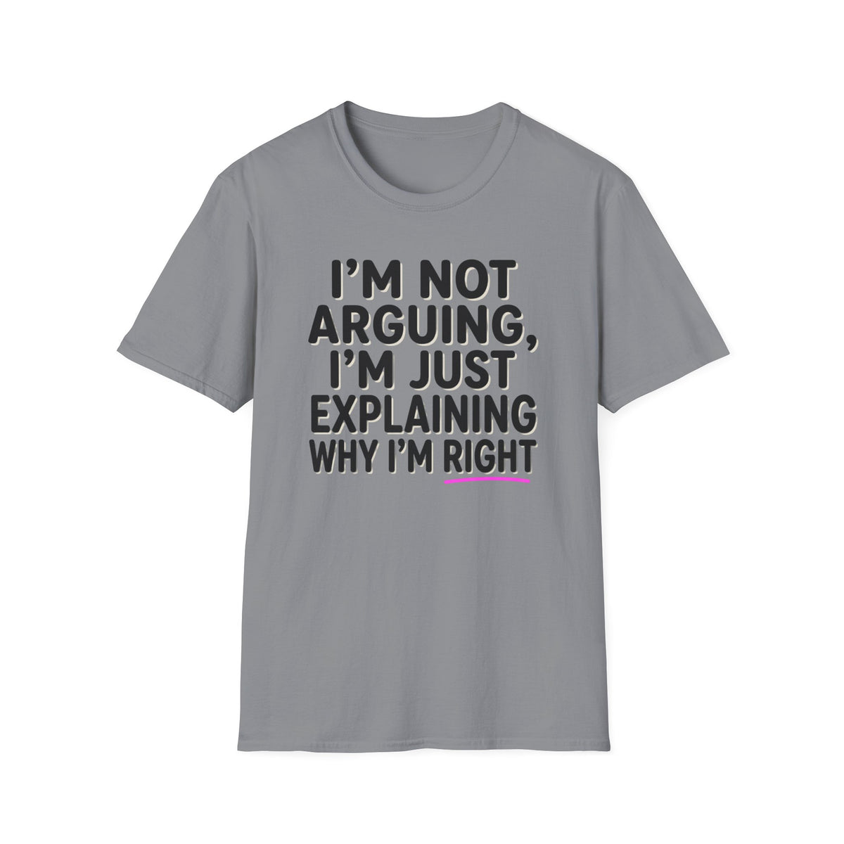I’m Not Arguing T-Shirt – Funny "I’m Just Explaining Why I’m Right" Graphic Tee