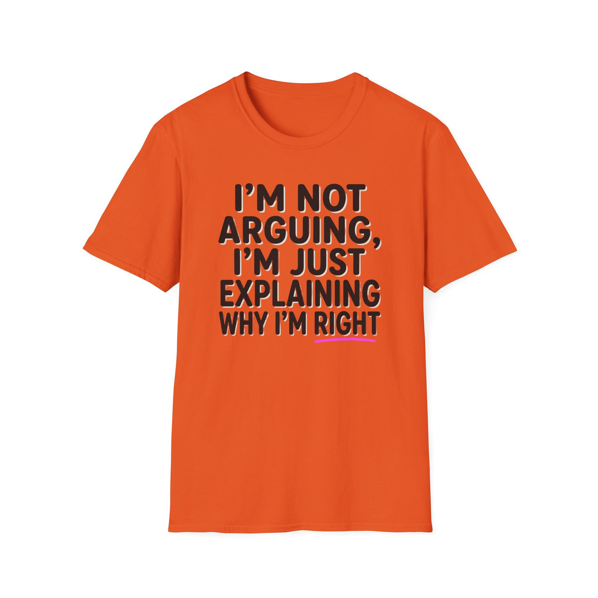 I’m Not Arguing T-Shirt – Funny "I’m Just Explaining Why I’m Right" Graphic Tee