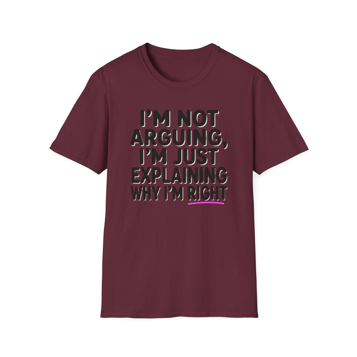 I’m Not Arguing T-Shirt – Funny "I’m Just Explaining Why I’m Right" Graphic Tee