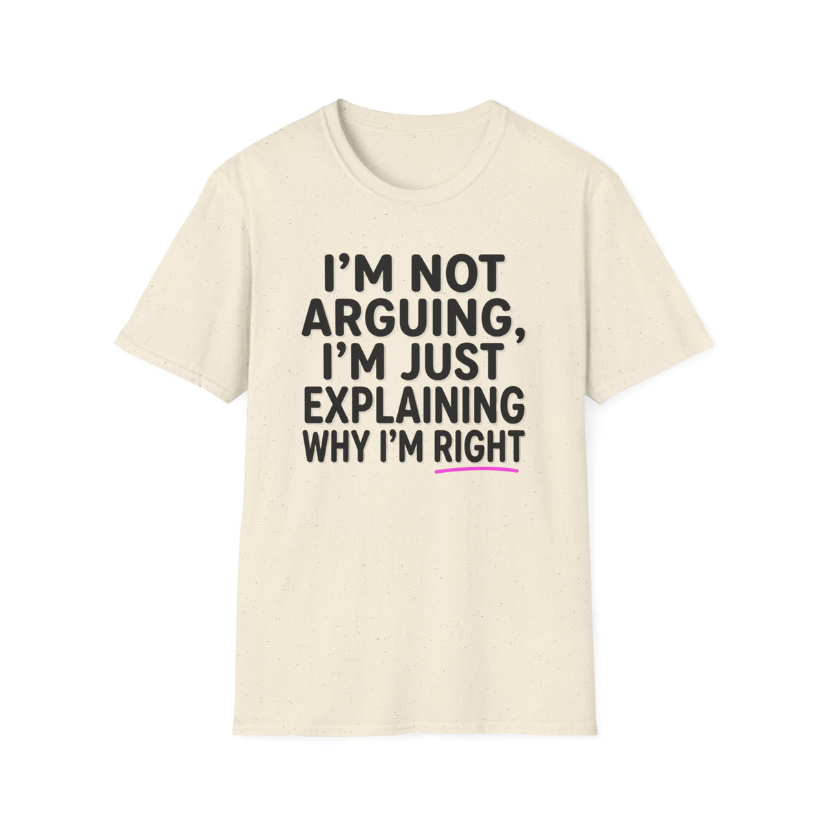 I’m Not Arguing T-Shirt – Funny "I’m Just Explaining Why I’m Right" Graphic Tee